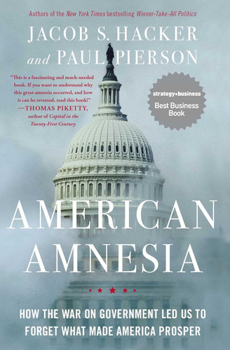 American Amnesia: How the War on Government Led Us to Forget What