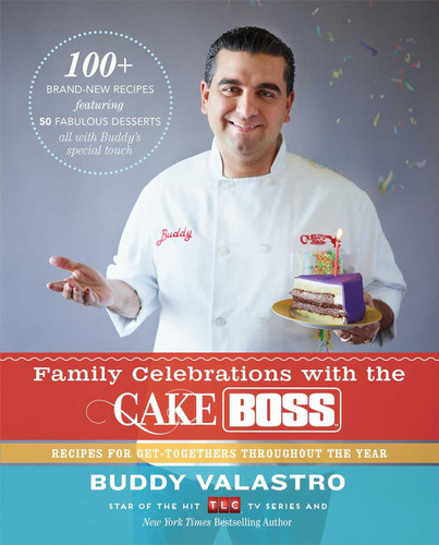 Family Celebrations with the Cake Boss: Recipes for Get-Togethers