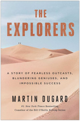 The Explorers: A Story of Fearless Outcasts Blundering Geniuses and