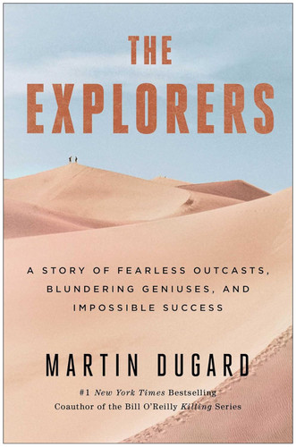 The Explorers: A Story of Fearless Outcasts Blundering Geniuses and