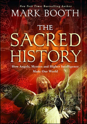 The Sacred History: How Angels Mystics and Higher Intelligence Made