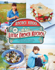 My Little French Kitchen: Over 100 Recipes from the Mountains Market