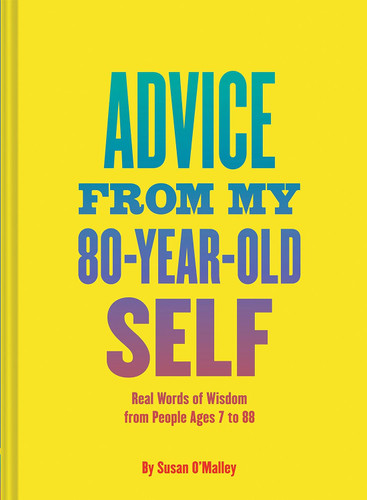 Advice from My 80-Year-Old Self: Real Words of Wisdom from People