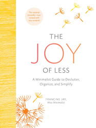 The Joy of Less: A Minimalist Guide to Declutter Organize and