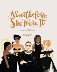 Nevertheless She Wore It: 50 Iconic Fashion Moments