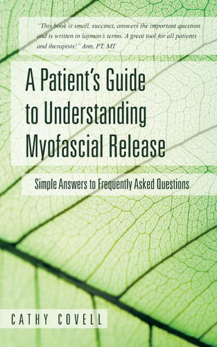 A Patient's Guide to Understanding Myofascial Release: Simple Answers