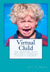Virtual Child: The terrifying truth about what technology is doing to