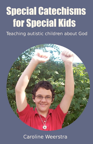 Special Catechisms for Special Kids: A resource for teaching autistic