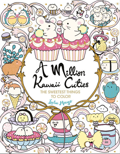 A Million Kawaii Cuties: The Sweetest Things to Color
