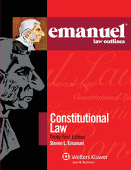 Emanuel Law Outlines: Constitutional Law Thirty-First Edition