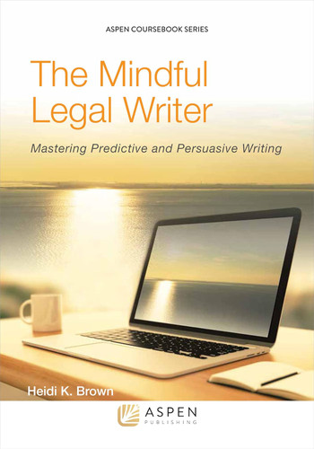 The Mindful Legal Writer: Mastering Predictive and Persuasive Writing