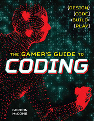 The Gamer's Guide to Coding: Design Code Build Play