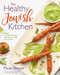 The Healthy Jewish Kitchen: Fresh Contemporary Recipes for Every