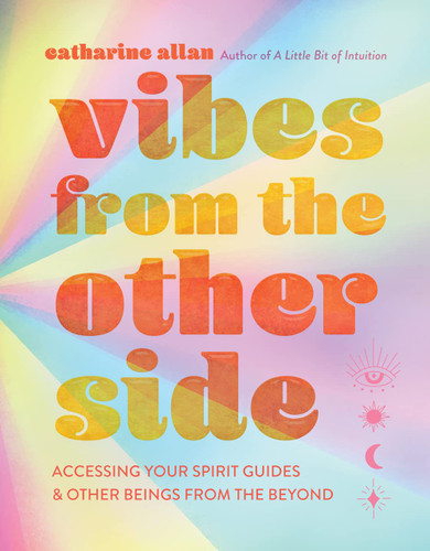 Vibes from the Other Side: Accessing Your Spirit Guides & Other
