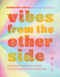 Vibes from the Other Side: Accessing Your Spirit Guides & Other