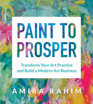 Paint to Prosper: Transform Your Art Practice and Build a Modern Art