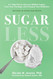 Sugarless: A 7-Step Plan to Uncover Hidden Sugars Curb Your Cravings