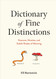 Dictionary of Fine Distinctions: Nuances Niceties and Subtle Shades