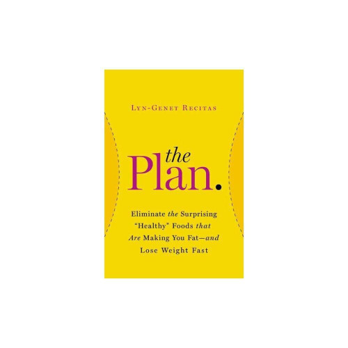 The Plan: Eliminate the Surprising "Healthy" Foods That Are Making