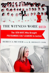 The Witness Wore Red: The 19th Wife Who Brought Polygamous Cult