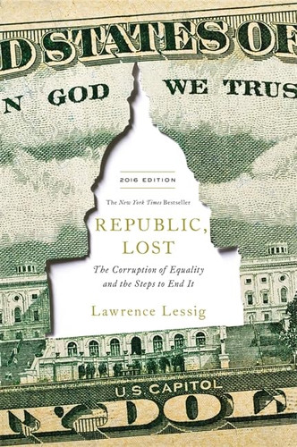 Republic Lost: How Money Corrupts Congress and a Plan to Stop It