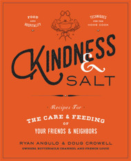 Kindness & Salt: Recipes for the Care and Feeding of Your Friends and