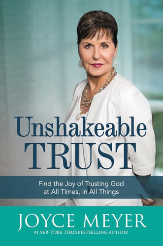 Unshakeable Trust: Find the Joy of Trusting God at All Times in All
