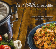 In a While Crocodile: New Orleans Slow Cooker Recipes