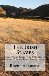 The Irish Slaves: Slavery indenture and Contract labor Among Irish