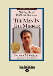 The Man In The Mirror: Solving the 24 Problems Men Face