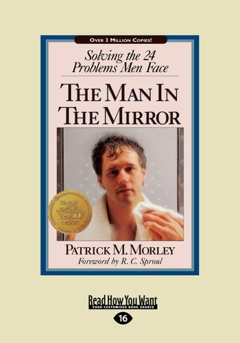 The Man In The Mirror: Solving the 24 Problems Men Face