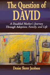 The Question of David: A Disabled Mother's Journey Through Adoption