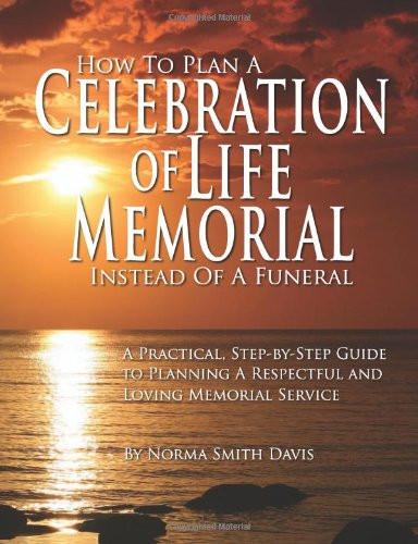 How to Plan a Celebration of Life Memorial Instead of a Funeral