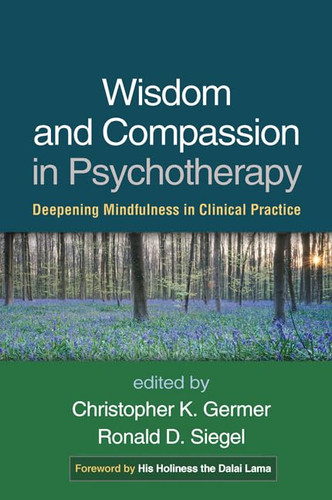 Wisdom and Compassion in Psychotherapy: Deepening Mindfulness in