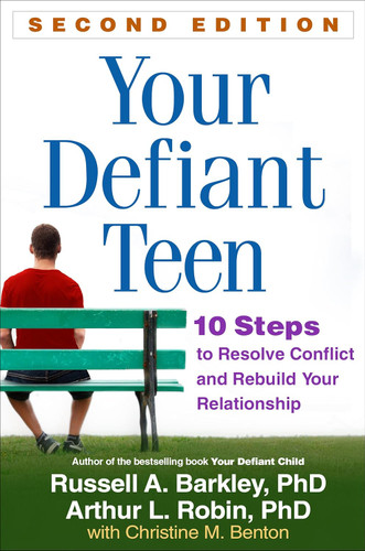 Your Defiant Teen: 10 Steps to Resolve Conflict and Rebuild Your