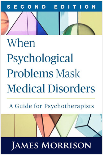 When Psychological Problems Mask Medical Disorders: A Guide for