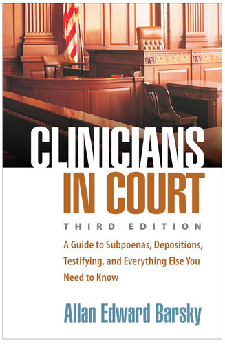 Clinicians in Court: A Guide to Subpoenas Depositions Testifying and