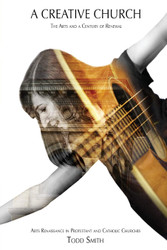 A Creative Church: The Arts and a Century of Renewal