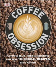Coffee Obsession: More Than 100 Tools and Techniques with