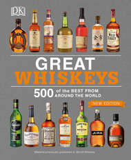 Great Whiskeys: 500 of the Best From Around the World