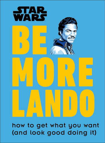 Star Wars Be More Lando: How to Get What You Want
