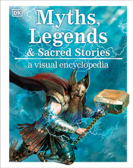 Myths Legends and Sacred Stories: A Visual Encyclopedia