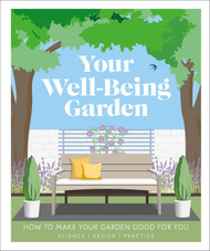 Your Well-Being Garden: How to Make Your Garden Good for You -