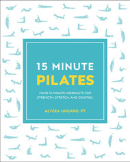 15-Minute Pilates: Four 15-Minute Workouts for Strength Stretch and