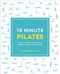 15-Minute Pilates: Four 15-Minute Workouts for Strength Stretch and