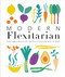 Modern Flexitarian: Plant-inspired Recipes You Can Flex to Add Fish