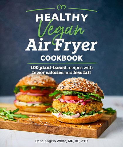Healthy Vegan Air Fryer Cookbook: 100 Plant-Based Recipes with Fewer