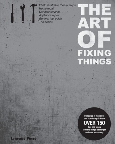 The Art of Fixing Things Principles of Machines and How to Repair Them