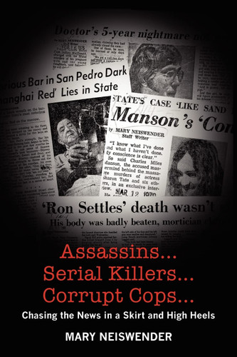 Assassins Serial Killers Corrupt Cops: Chasing the News in a Skirt