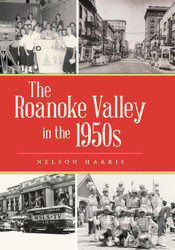 The Roanoke Valley in the 1950s (The History Press)